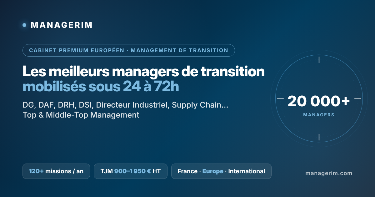 MANAGERIM, cabinet premium européen de management de transition : les meilleurs managers de transition mobilisés sous 24 à 72h, 20 000+ managers, TJM de 900 à 1 950 € HT