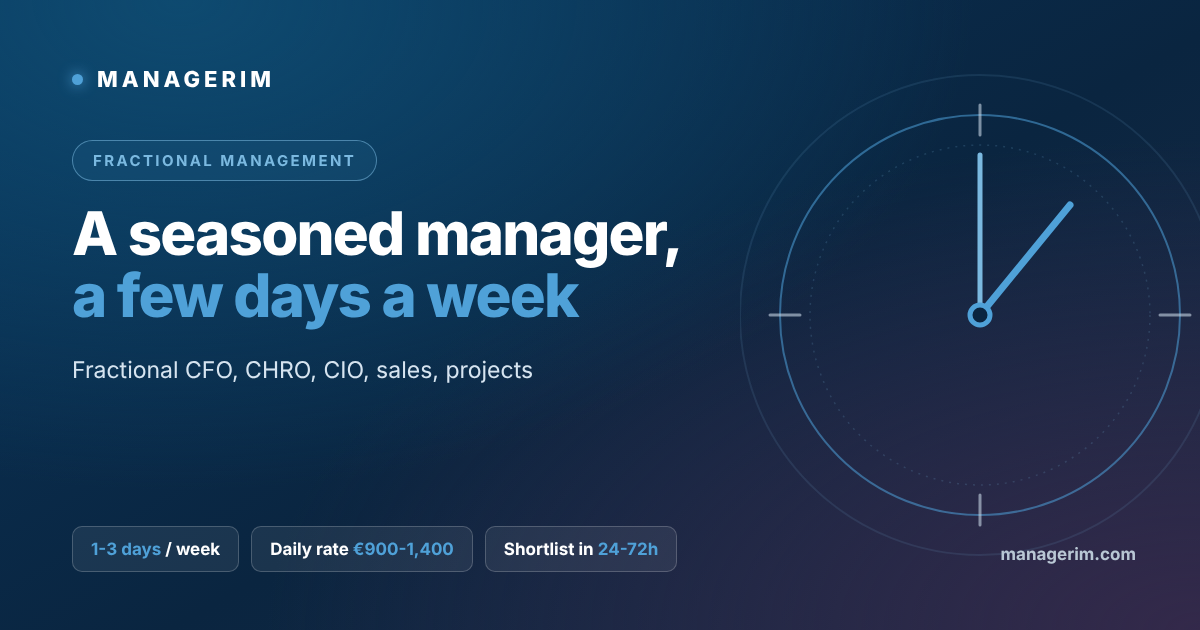 MANAGERIM fractional manager: a seasoned manager a few days a week (CFO, CHRO, CIO), daily rate from €900 to €1,400 excl. VAT, for SMEs, mid-caps and scale-ups