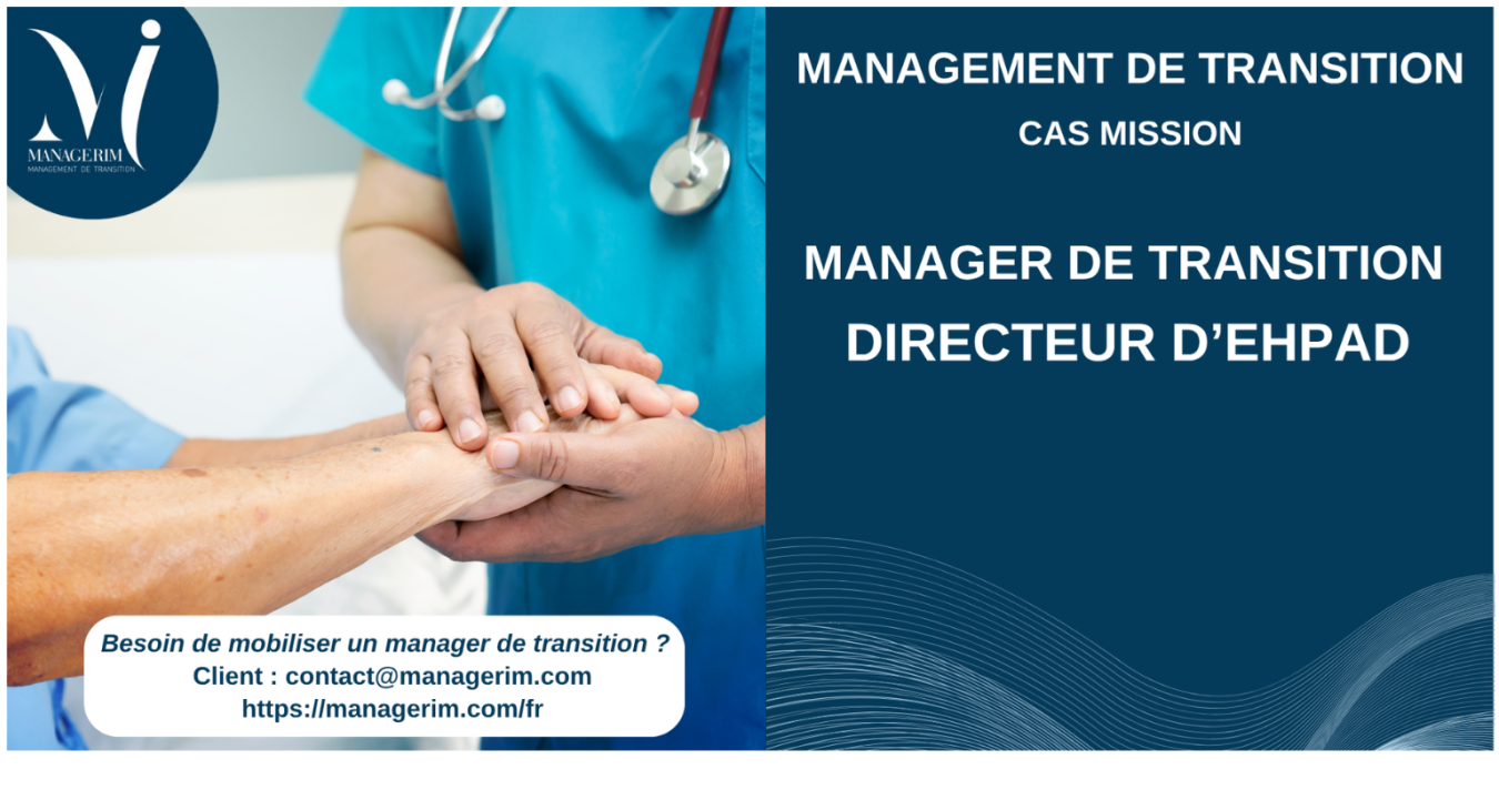 Manager de Transition Directeur EHPAD Secteur Médico Social MANAGERIM