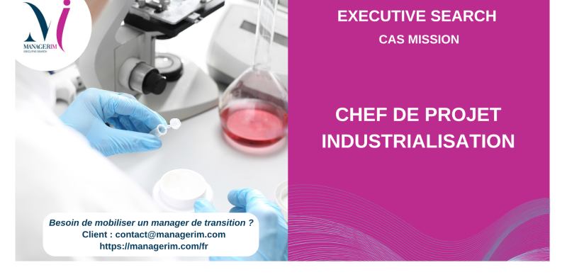Executive Search Accélérée Recrutement CDI Chef de Projet Industrialisation pharmaceutique cosmetique MANAGERIM