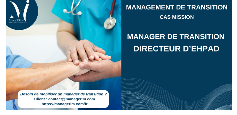 Manager de Transition Directeur EHPAD Secteur Médico Social MANAGERIM
