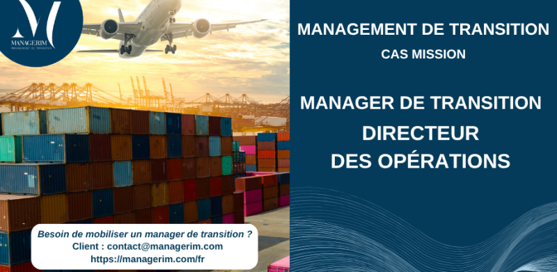 Management de Transition Directeur des Opérations Opérateur Logistique MANAGERIM