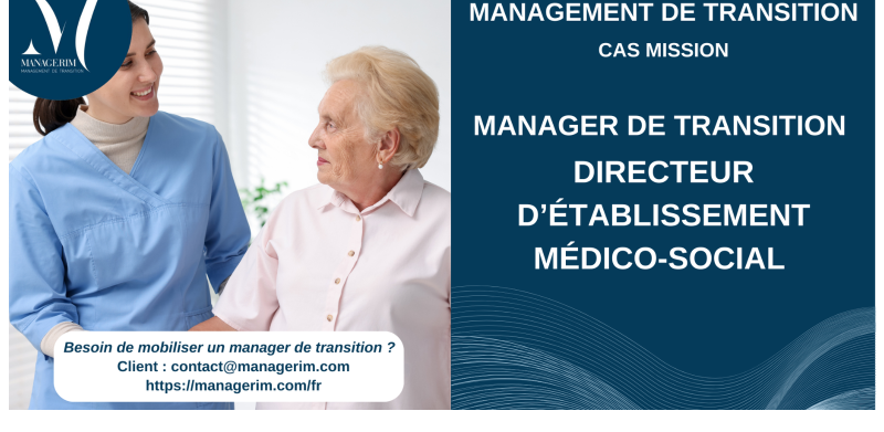 Manager de Transition Directeur Etablissement Médico Social EHPAD MANAGERIM