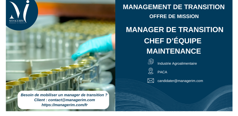 Manager de Transition Chef Equipe Maintenance Agroalimentaire MANAGERIM