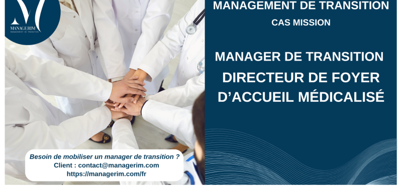 Management de Transition Directeur de Foyer d’Accueil Médicalisé Médico Social MANAGERIM